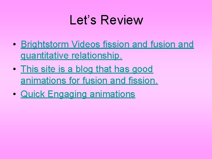 Let’s Review • Brightstorm Videos fission and fusion and quantitative relationship. • This site