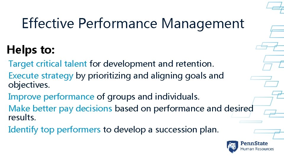 Effective Performance Management Helps to: Target critical talent for development and retention. Execute strategy