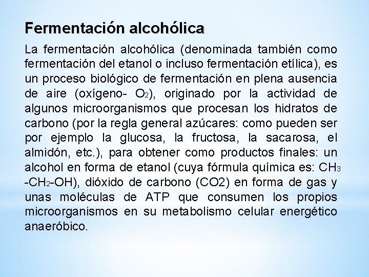 Fermentación alcohólica La fermentación alcohólica (denominada también como fermentación del etanol o incluso fermentación