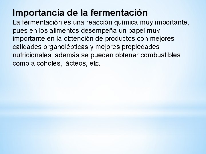 Importancia de la fermentación La fermentación es una reacción química muy importante, pues en