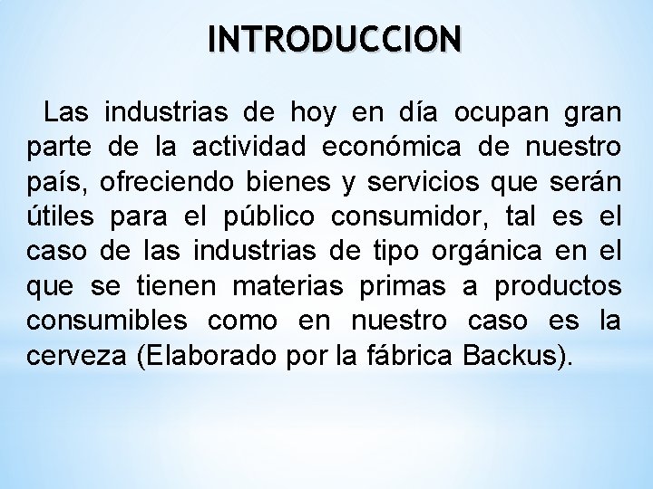 INTRODUCCION Las industrias de hoy en día ocupan gran parte de la actividad económica