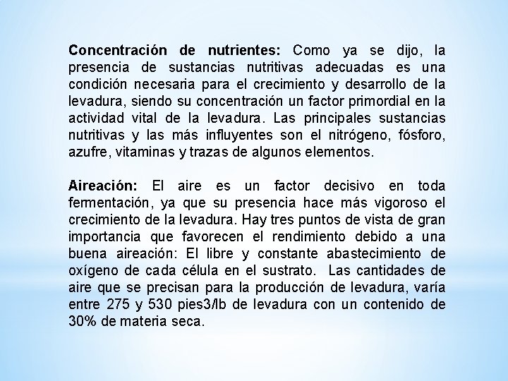 Concentración de nutrientes: Como ya se dijo, la presencia de sustancias nutritivas adecuadas es