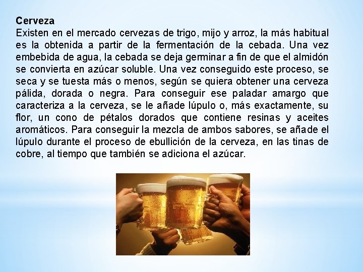 Cerveza Existen en el mercado cervezas de trigo, mijo y arroz, la más habitual