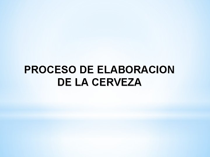 PROCESO DE ELABORACION DE LA CERVEZA 