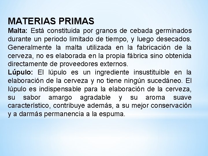 MATERIAS PRIMAS Malta: Está constituida por granos de cebada germinados durante un periodo limitado