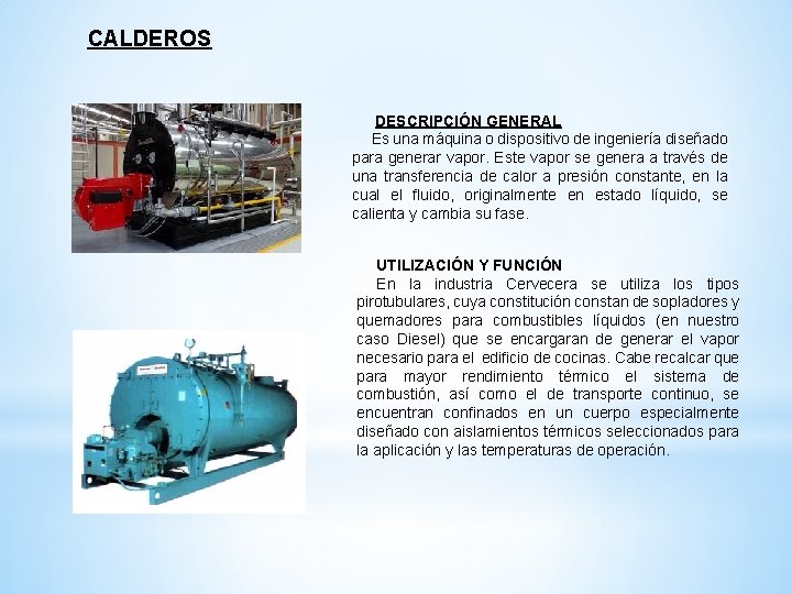 CALDEROS DESCRIPCIÓN GENERAL Es una máquina o dispositivo de ingeniería diseñado para generar vapor.
