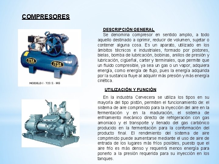 COMPRESORES DESCRIPCIÓN GENERAL Se denomina compresor en sentido amplio, a todo aquello destinado a