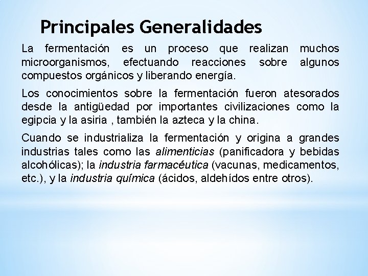 Principales Generalidades La fermentación es un proceso que realizan muchos microorganismos, efectuando reacciones sobre