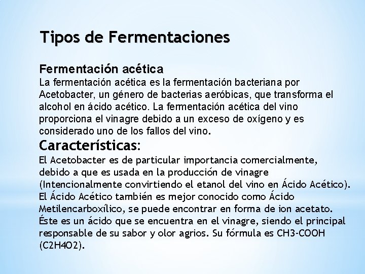 Tipos de Fermentaciones Fermentación acética La fermentación acética es la fermentación bacteriana por Acetobacter,