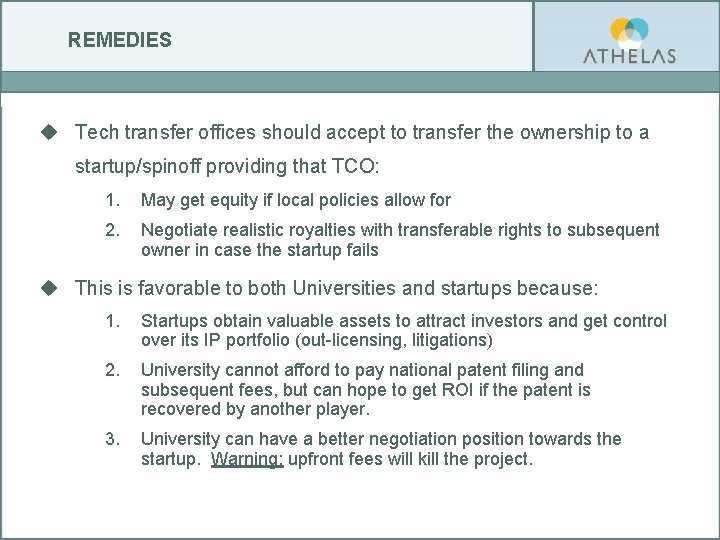 REMEDIES u Tech transfer offices should accept to transfer the ownership to a startup/spinoff REMEDIES u Tech transfer offices should accept to transfer the ownership to a startup/spinoff