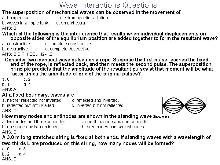 Wave Interactions Questions The superposition of mechanical waves can be observed in the movement
