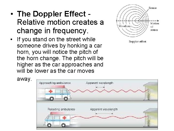  • The Doppler Effect Relative motion creates a change in frequency. • If