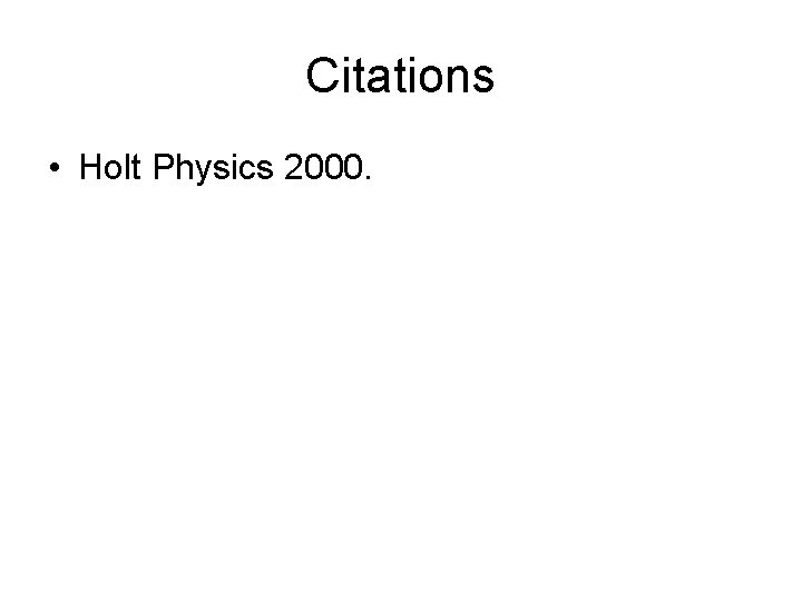 Citations • Holt Physics 2000. 