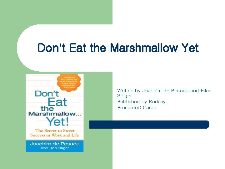 Don’t Eat the Marshmallow Yet Written by Joachim de Poseda and Ellen Singer Published