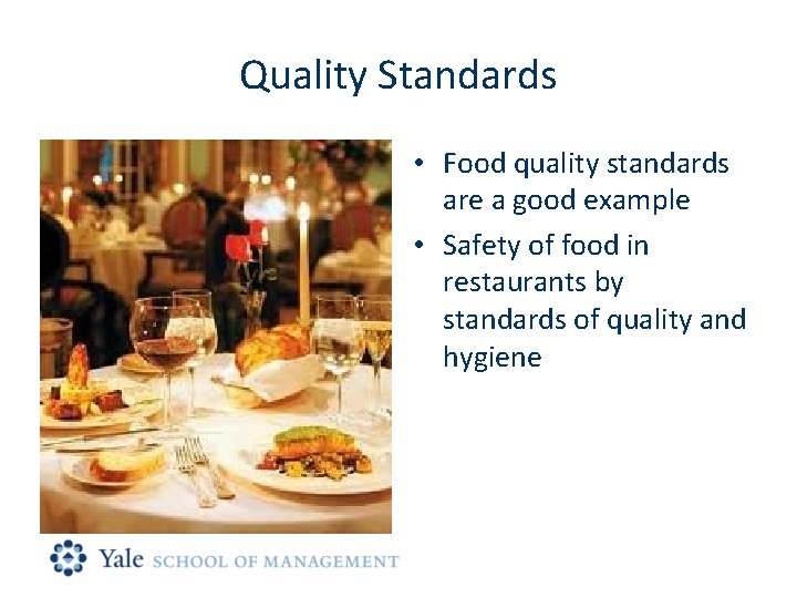 Quality Standards • Food quality standards are a good example • Safety of food