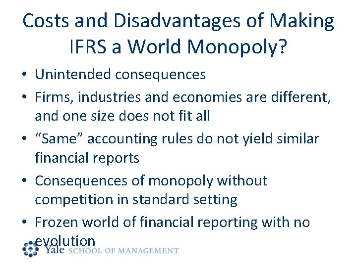 Costs and Disadvantages of Making IFRS a World Monopoly? • Unintended consequences • Firms,