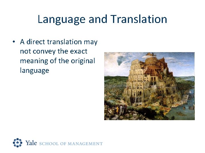 Language and Translation • A direct translation may not convey the exact meaning of