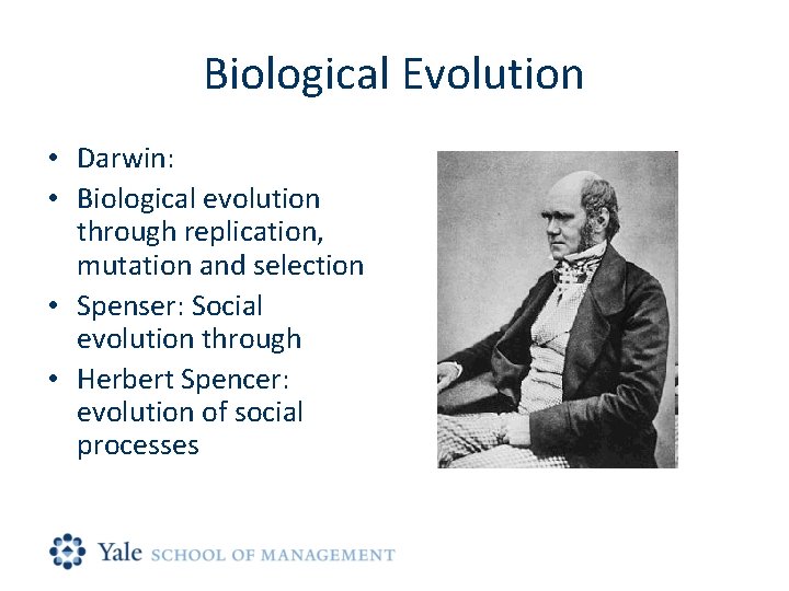 Biological Evolution • Darwin: • Biological evolution through replication, mutation and selection • Spenser: