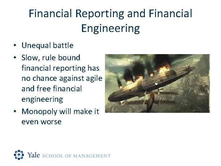 Financial Reporting and Financial Engineering • Unequal battle • Slow, rule bound financial reporting
