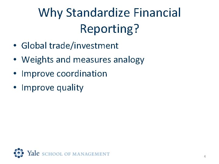 Why Standardize Financial Reporting? • • Global trade/investment Weights and measures analogy Improve coordination