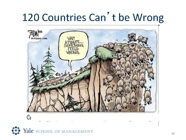 120 Countries Can’t be Wrong 40 