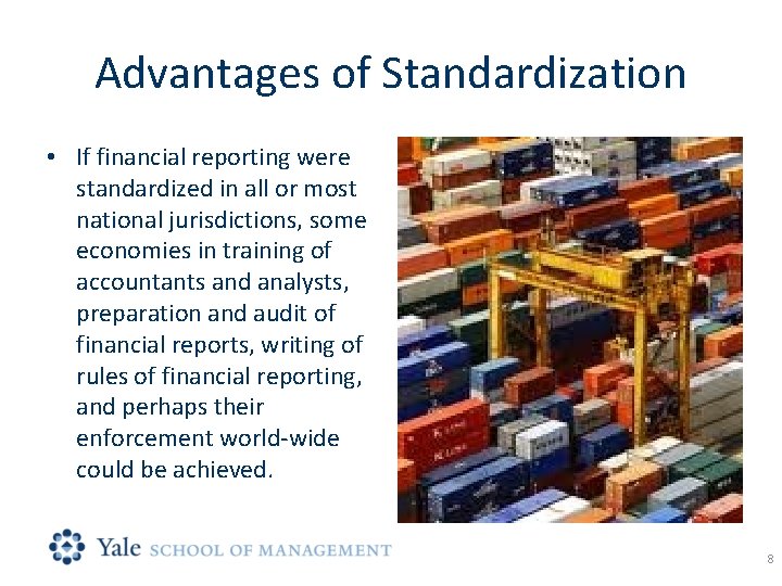 Advantages of Standardization • If financial reporting were standardized in all or most national