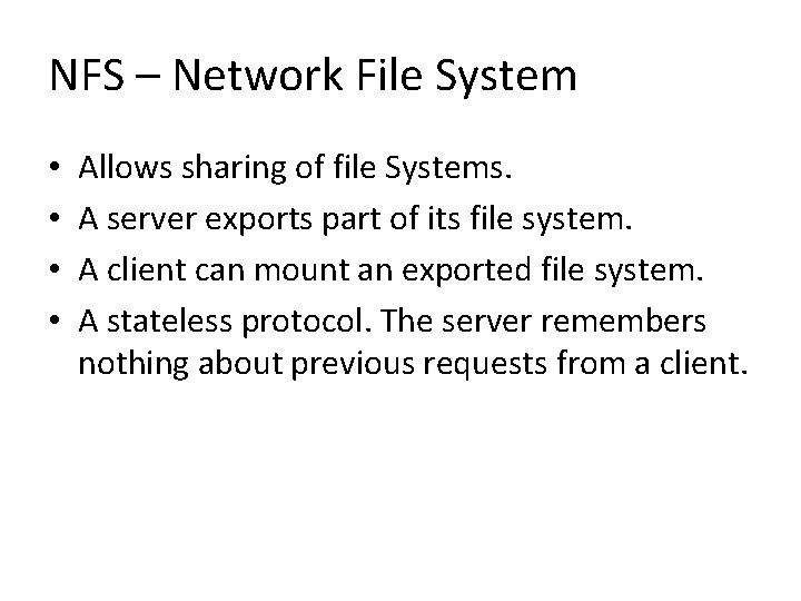 NFS – Network File System • • Allows sharing of file Systems. A server