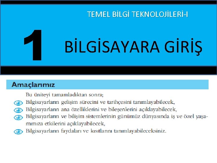 1 TEMEL BİLGİ TEKNOLOJİLERİ-I BİLGİSAYARA GİRİŞ 