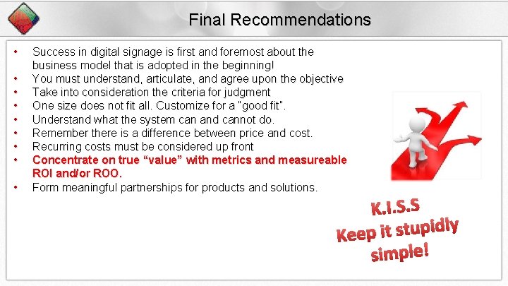  Final Recommendations • • • Success in digital signage is first and foremost