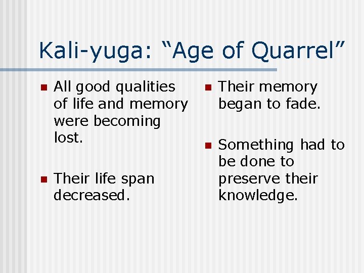 Kali-yuga: “Age of Quarrel” n n All good qualities of life and memory were