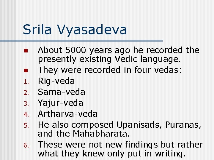 Srila Vyasadeva n n 1. 2. 3. 4. 5. 6. About 5000 years ago