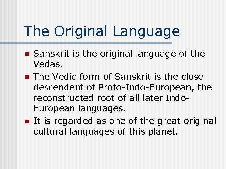 The Original Language n n n Sanskrit is the original language of the Vedas.