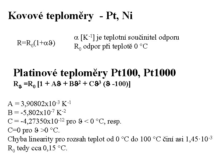 Kovové teploměry - Pt, Ni R=R 0(1+a. J) a [K-1] je teplotní součinitel odporu