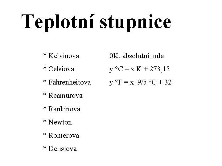 Teplotní stupnice * Kelvinova 0 K, absolutní nula * Celsiova y °C = x