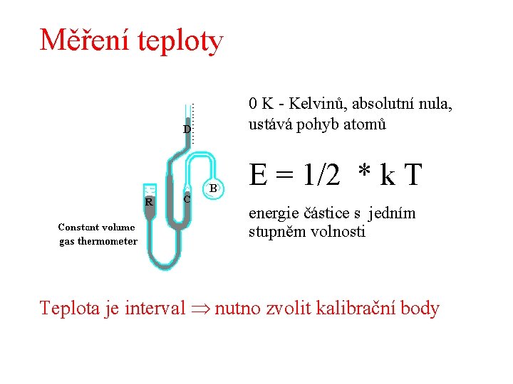 Měření teploty 0 K - Kelvinů, absolutní nula, ustává pohyb atomů E = 1/2