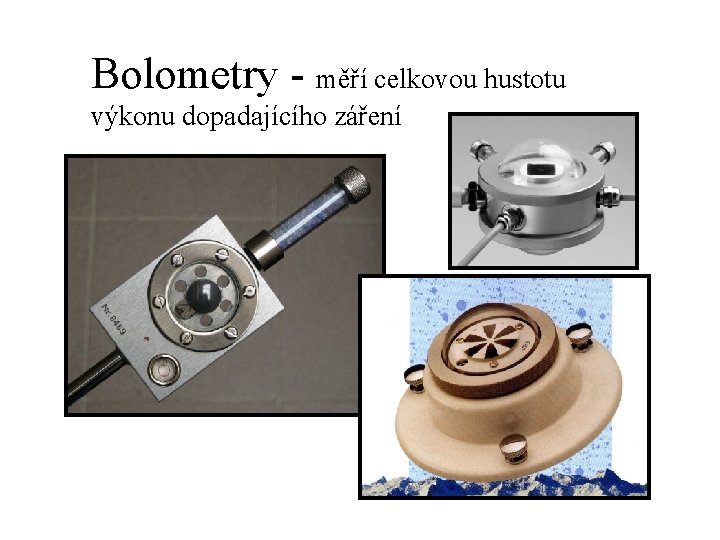 Bolometry - měří celkovou hustotu výkonu dopadajícího záření 