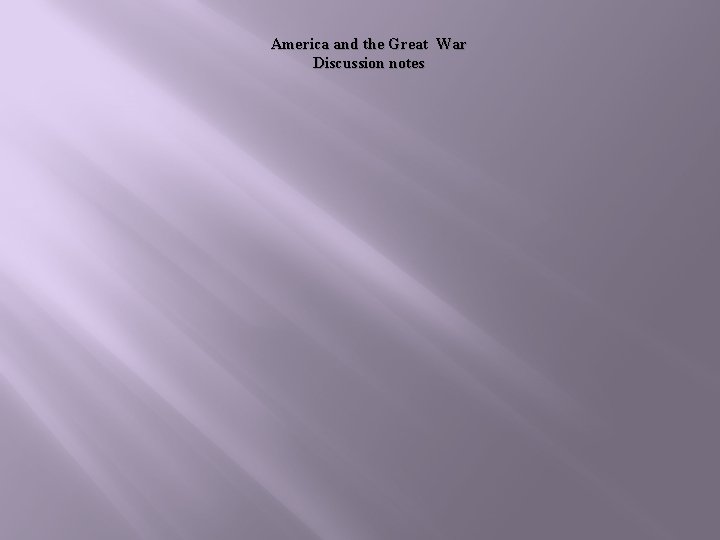 America and the Great War Discussion notes 
