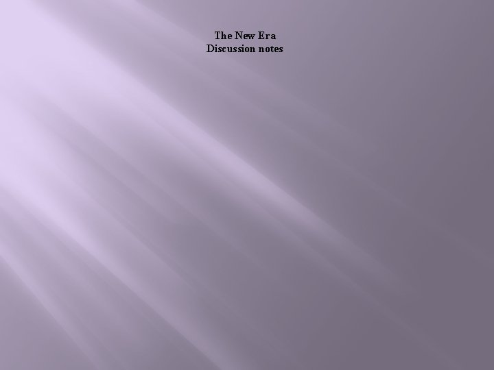 The New Era Discussion notes 