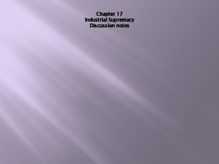 Chapter 17 Industrial Supremacy Discussion notes 
