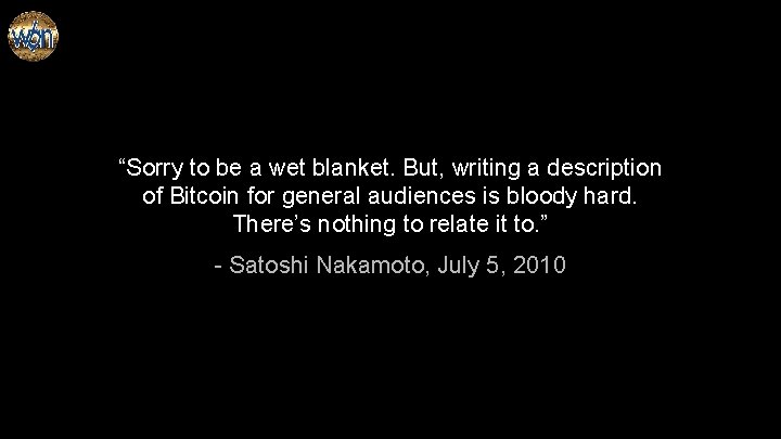 “Sorry to be a wet blanket. But, writing a description of Bitcoin for general