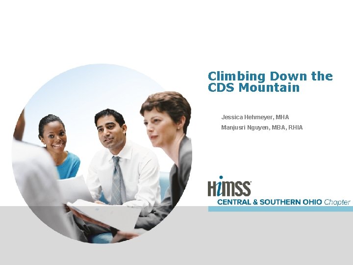 Climbing Down the CDS Mountain Jessica Hehmeyer, MHA Manjusri Nguyen, MBA, RHIA 