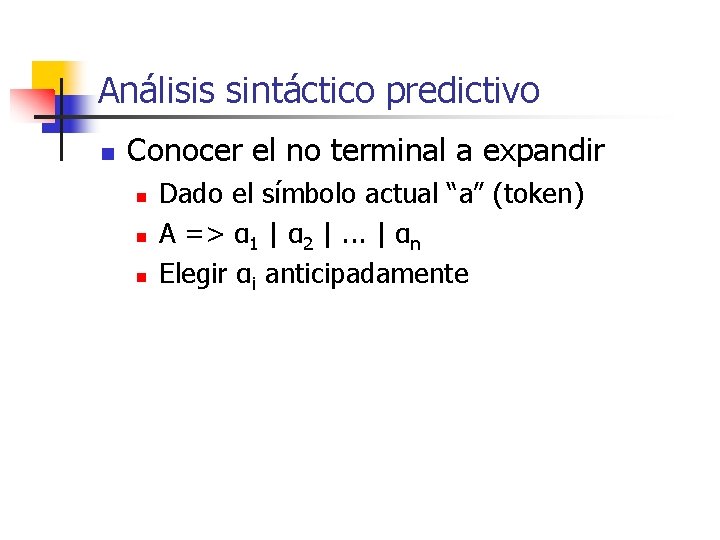 Análisis sintáctico predictivo n Conocer el no terminal a expandir n n n Dado