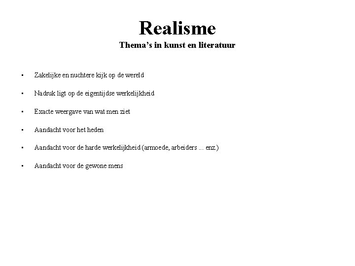 Realisme Thema’s in kunst en literatuur • Zakelijke en nuchtere kijk op de wereld