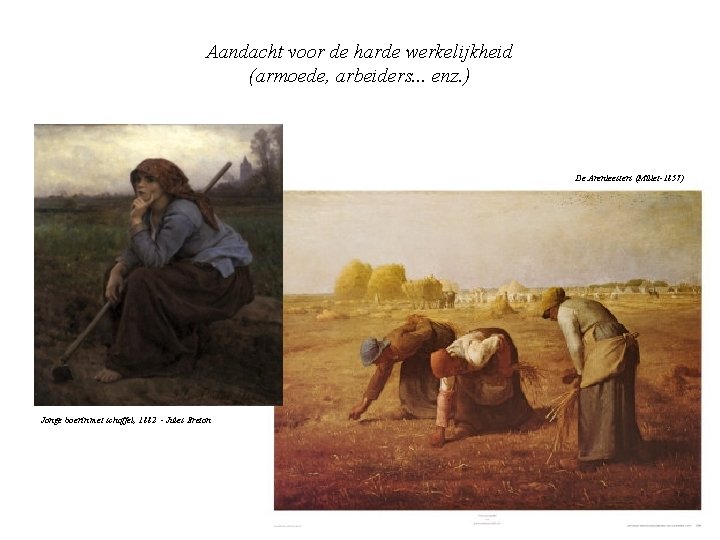 Aandacht voor de harde werkelijkheid (armoede, arbeiders. . . enz. ) De Arenleesters (Millet-1857)