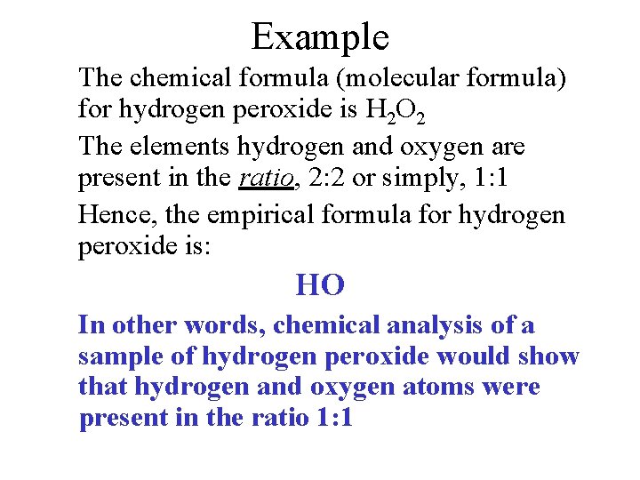 Example The chemical formula (molecular formula) for hydrogen peroxide is H 2 O 2