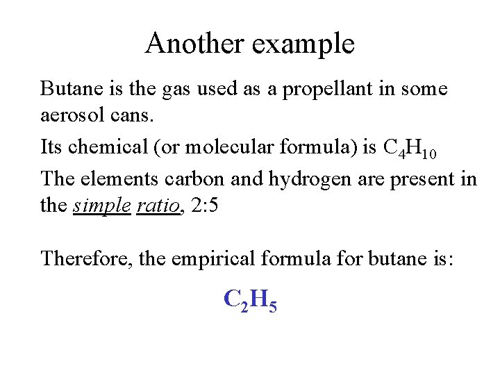 Another example Butane is the gas used as a propellant in some aerosol cans.