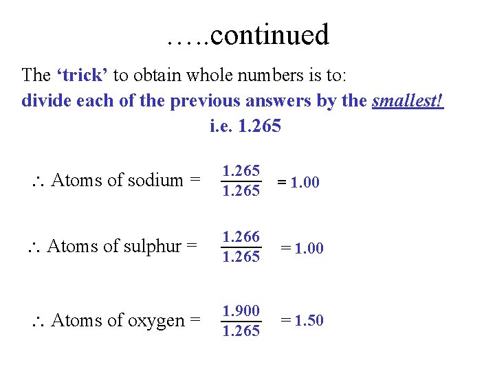 …. . continued The ‘trick’ to obtain whole numbers is to: divide each of