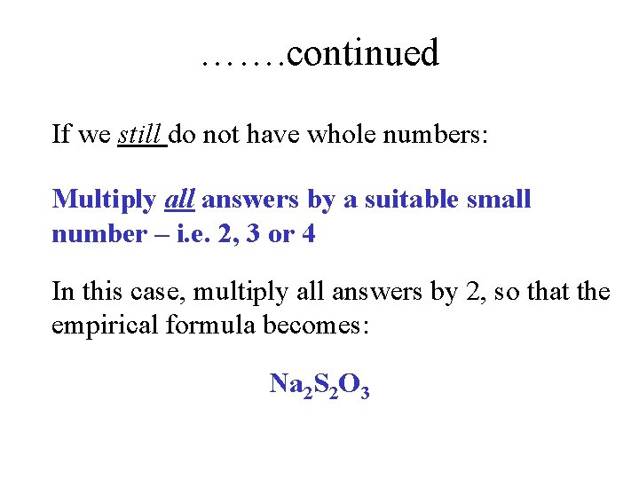 ……. continued If we still do not have whole numbers: Multiply all answers by