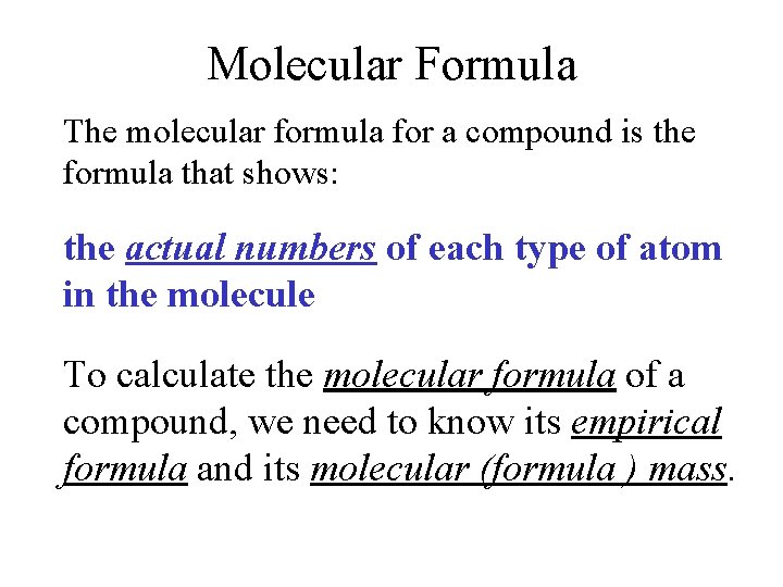 Molecular Formula The molecular formula for a compound is the formula that shows: the