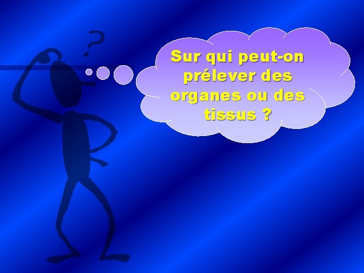 Sur qui peut-on prélever des organes ou des tissus ? 